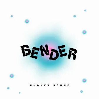 Bender by Planet Sound