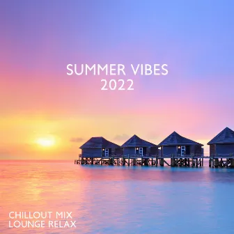 Chillout Mix Lounge Relax: Summer Vibes 2022, Top 100 Chill Out Music Grooves, Sunset Ibiza Party, Sensual Hits by Dj Party EDM