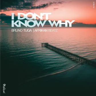 I Don't Know Why by Afrikan Beatz