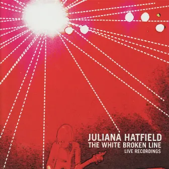 The White Broken Line: live recordings by Juliana Hatfield