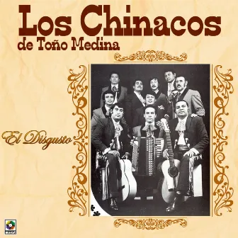 El Disgusto by Los Chinacos De Toño Medina