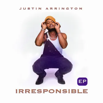 Irresponsible by Justin Arrington