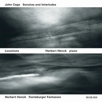 Locations - John Cage: Sonatas And Interludes / Herbert Henck: Festeburger Fantasien by Herbert Henck