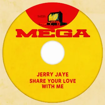 Share Your Love With Me by Jerry Jaye