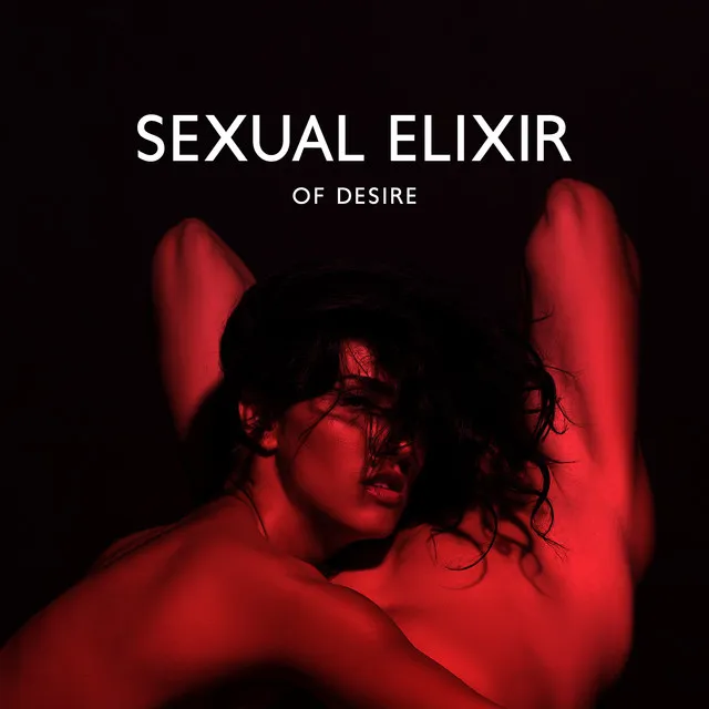 Sexual Elixir of Desire: Tantra Meditation & Music for Seductive Pleasure