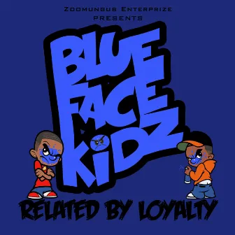 Related by Loyalty by BLUEFACEKIDZ