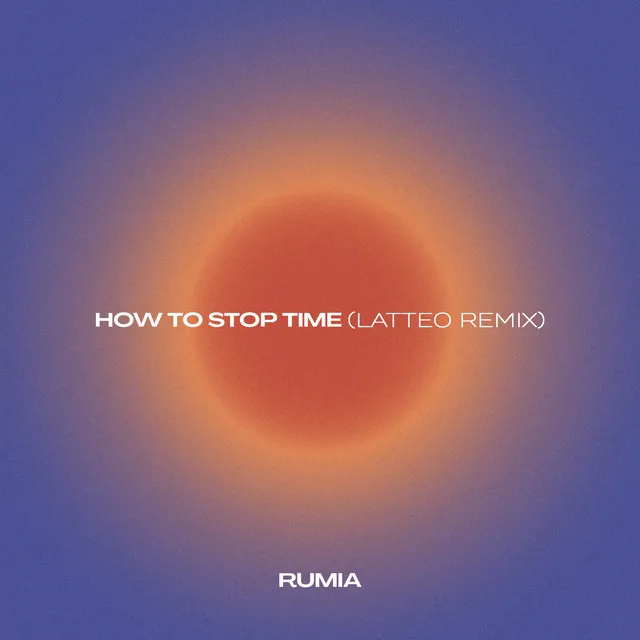 How to Stop Time (Latteo Remix)