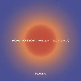 How to Stop Time (Latteo Remix) by Rumia