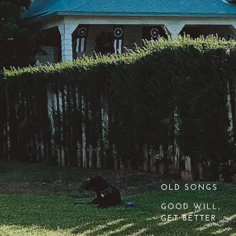 old songs by good will, get better