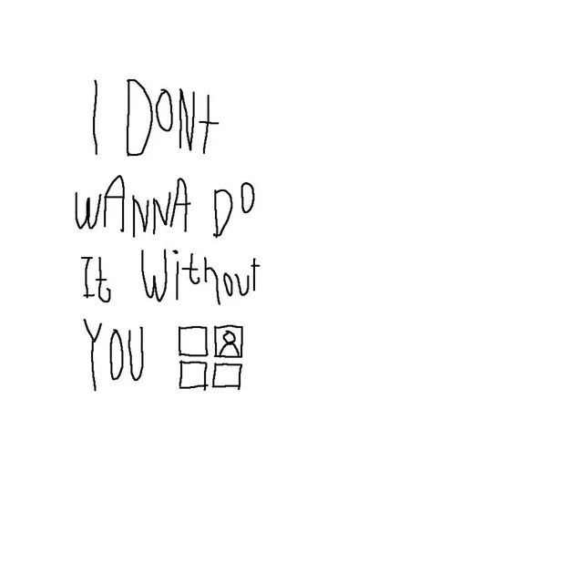 I Don't Wanna Do It Without You