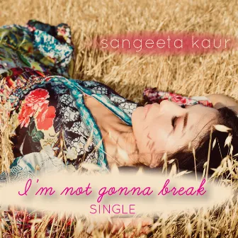 I'm Not Gonna Break by Sangeeta Kaur