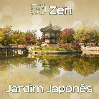 50 Zen Jardim Japonês - Meditação Asiática, Atmosfera Da Natureza, Sons de Cura, New Age Música de Fundo para Relaxar, Serenidade Interior e Equilíbrio (Massagem, Spa, Yoga, Tai Chi, Qi Gong) by Academia de Música de Yoga Pilates