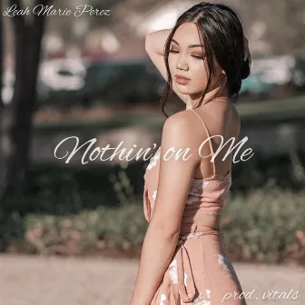 Nothin' on Me by Leah Marie Perez