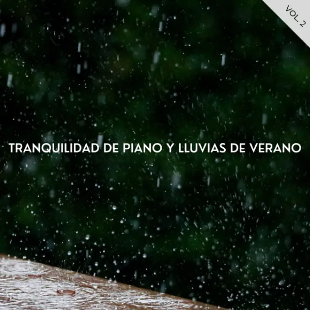 Tranquilidad De Piano Y Lluvias De Verano Vol. 2