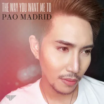 The Way You Want Me To by Pao Madrid