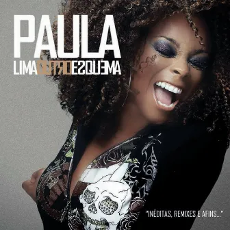 Outro Esquema (Inéditas, Remixes e Afins...) by Paula Lima