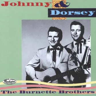 Johnny & Dorsey - The Burnette Brothers by Dorsey Burnette