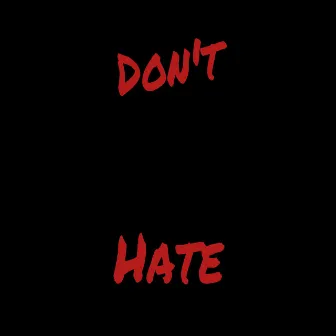 Don't Hate by P.Sushi