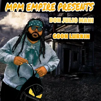 Goon Lurkin' by Don Julio Mani