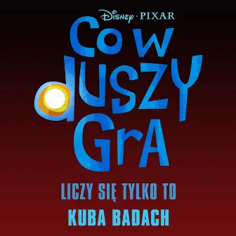 Liczy się tylko to (piosenka z filmu „Co w duszy gra”) by Kuba Badach