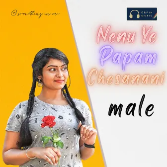 Nenu Ye Papam Chesanani Male by Dileep Devgan