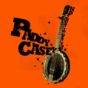 Not Out To Get You by Paddy Casey