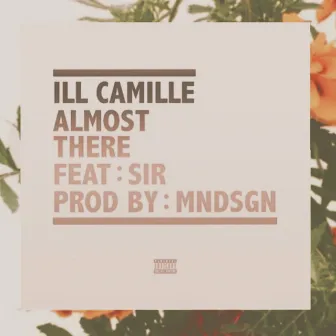 Almost There by Ill Camille