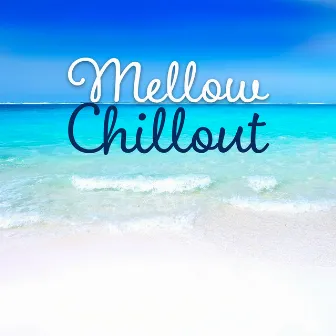 Mellow Chillout – Smooth Chillout Music, Chillout Day, Relax Lounge by Get High Zone