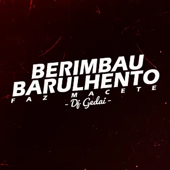 Berimbau Barulhento: Faz Macete by DJ Gedai