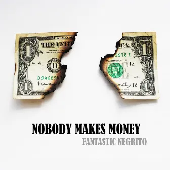 Nobody Makes Money by Fantastic Negrito