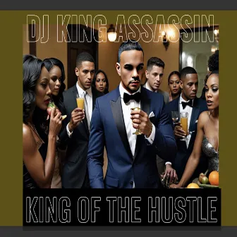 King Of The Hustle by DJ King Assassin