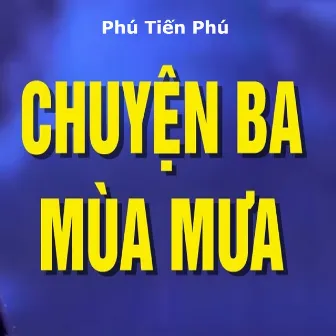 Chuyện Ba Mùa Mưa by Phú Tiến Phú