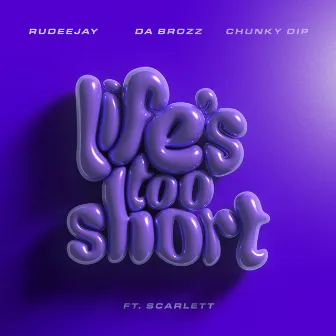 Life’s Too Short (feat. Scarlett) by Chunky Dip