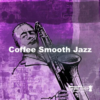 Coffee Smooth Jazz by Coffee Shop Smooth Jazz