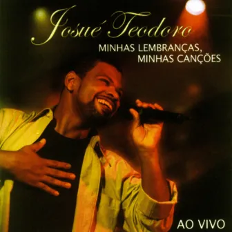 Minhas Lembranças, Minhas Canções (Ao Vivo) by Josué Teodoro