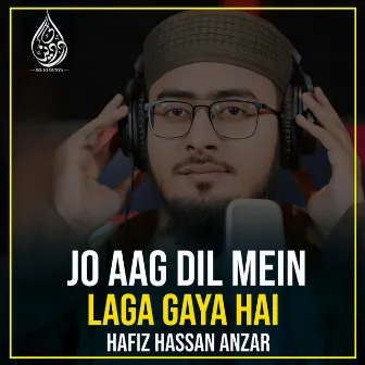 Jo Aag Dil Mein Laga Gaya Hai by Hafiz Hassan Anzar