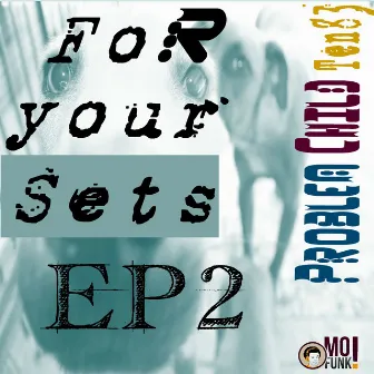 For Your Sets, Vol. 2 by Problem Child Ten83