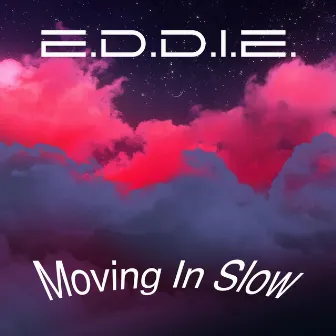 Moving In Slow by E.D.D.I.E.