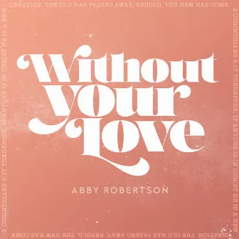 Without Your Love (Stripped) by Abby Robertson