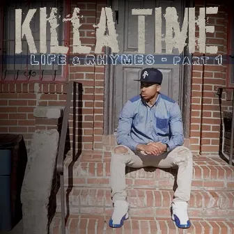 Life & Rhymes, Pt. 1 by Killa Time