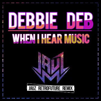 When I Hear Music (Jauz Retrofuture Remix) by Debbie Deb