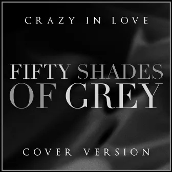 Fifty Shades of Grey - Crazy In Love (Cover Version) by Unknown Artist