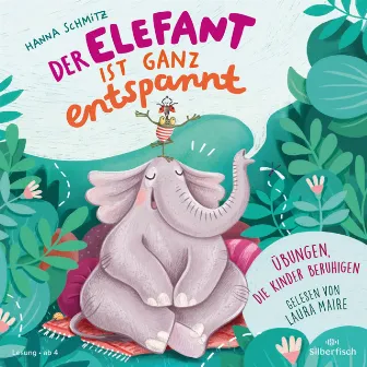 Der Elefant ist ganz entspannt. Übungen, die Kinder beruhigen by Laura Maire