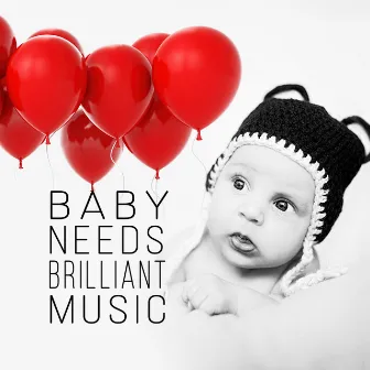 Baby Needs Brilliant Music - The Most Essential Classics for Your Toddlers & Kids, Day and Night with Classical Music, Baby Well Being, Golden Time for Little Angels by Baby Brilliant Music Universe