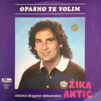 Opasno te volim by Zika Antic