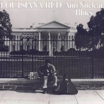 Anti-Nuclear Blues by Louisiana Red