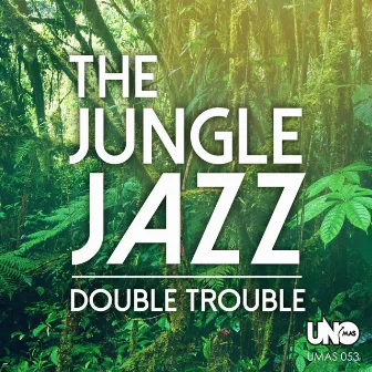 The Jungle Jazz by Double Trouble