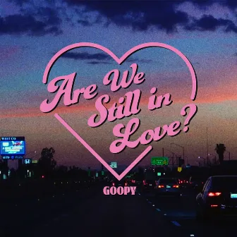 Are we still in Love? by Goopy