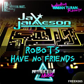 Robots Have No Friends by Jax Jaimeson