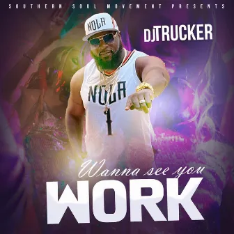 Wanna See You Work by Dj TRUCKER MC